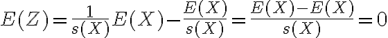 $E(Z)=\frac1{s(X)}E(X)-\frac{E(X)}{s(X)}=\frac{E(X)-E(X)}{s(X)}=0$